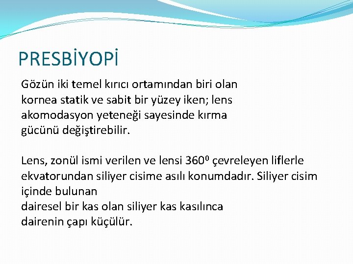 PRESBİYOPİ Gözün iki temel kırıcı ortamından biri olan kornea statik ve sabit bir yüzey