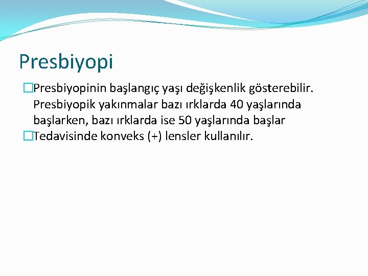 Presbiyopi �Presbiyopinin başlangıç yaşı değişkenlik gösterebilir. Presbiyopik yakınmalar bazı ırklarda 40 yaşlarında başlarken, bazı