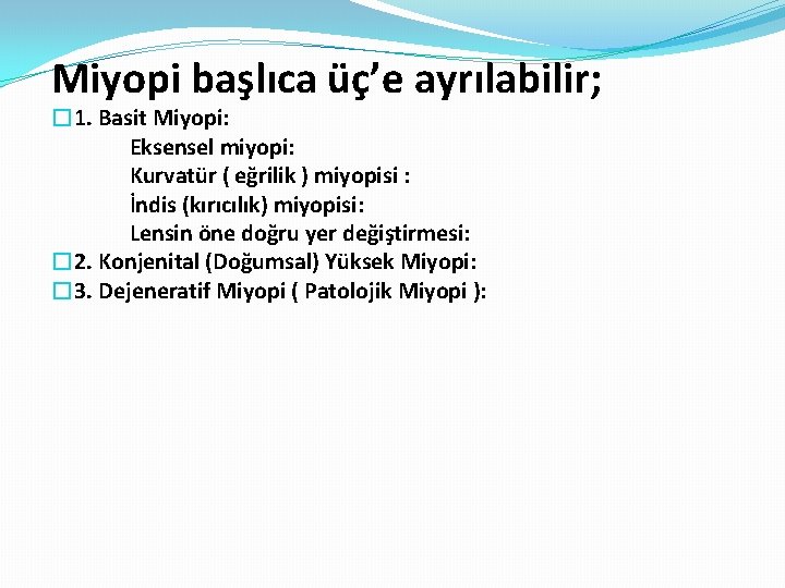 Miyopi başlıca üç’e ayrılabilir; � 1. Basit Miyopi: Eksensel miyopi: Kurvatür ( eğrilik )