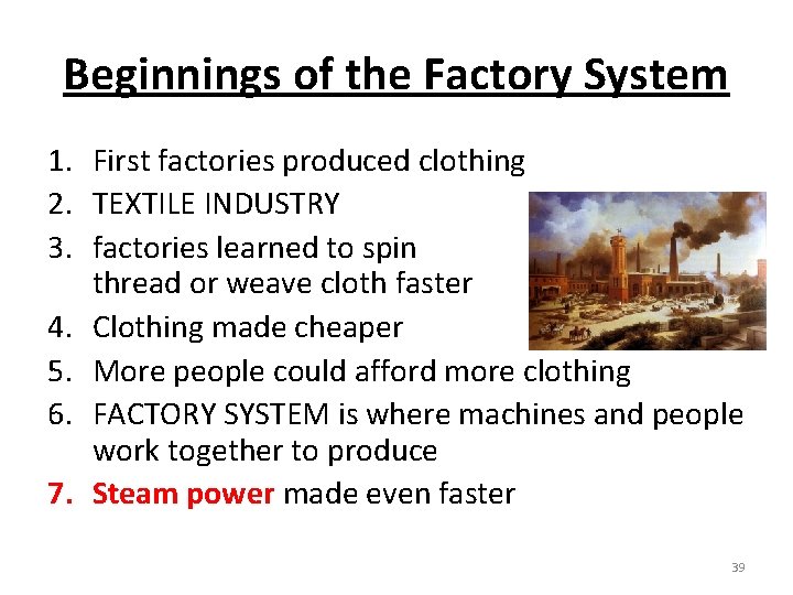 Beginnings of the Factory System 1. First factories produced clothing 2. TEXTILE INDUSTRY 3.