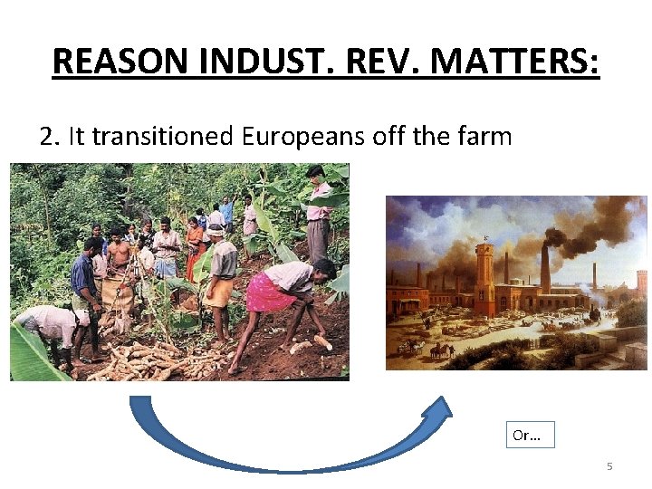 REASON INDUST. REV. MATTERS: 2. It transitioned Europeans off the farm Or… 5 