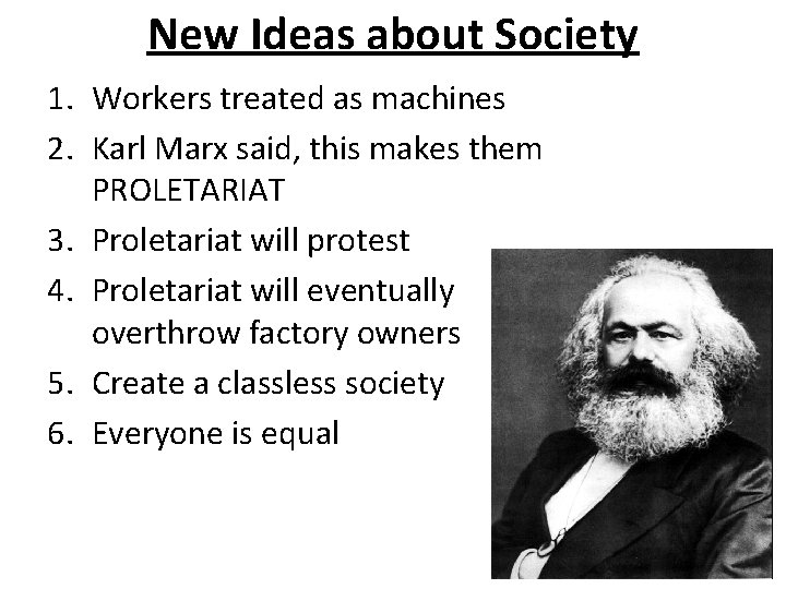 New Ideas about Society 1. Workers treated as machines 2. Karl Marx said, this