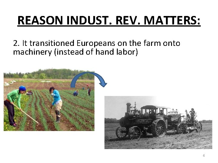 REASON INDUST. REV. MATTERS: 2. It transitioned Europeans on the farm onto machinery (instead