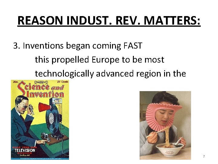 REASON INDUST. REV. MATTERS: 3. Inventions began coming FAST this propelled Europe to be