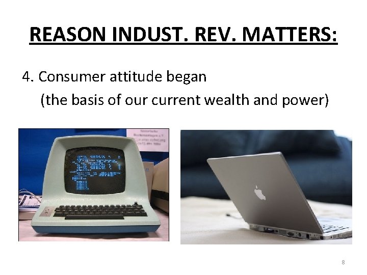 REASON INDUST. REV. MATTERS: 4. Consumer attitude began (the basis of our current wealth