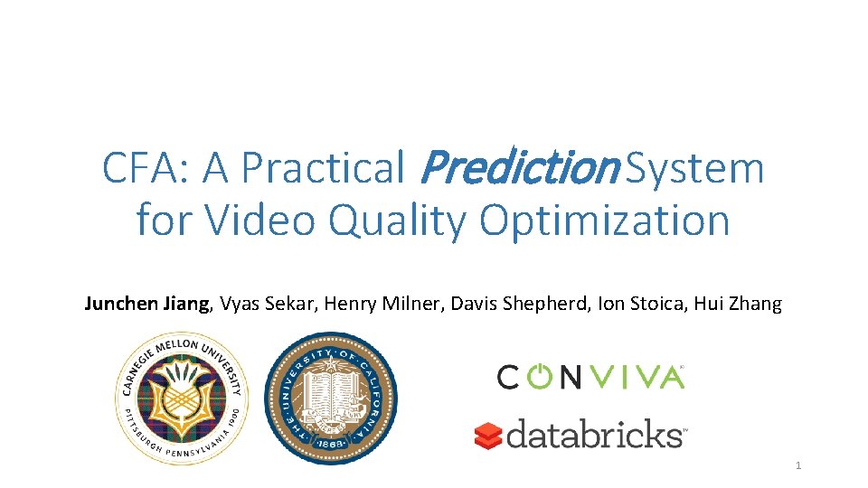 CFA: A Practical Prediction System for Video Quality Optimization Junchen Jiang, Vyas Sekar, Henry