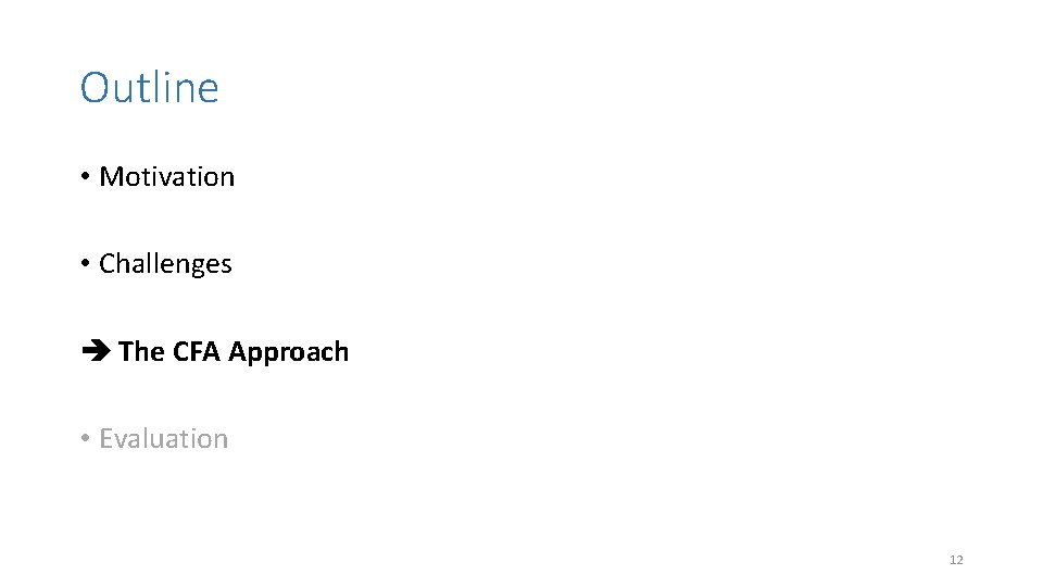 Outline • Motivation • Challenges The CFA Approach • Evaluation 12 