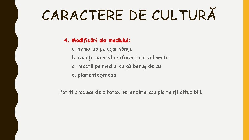 CARACTERE DE CULTURĂ 4. Modificări ale mediului: a. hemoliză pe agar sânge b. reacții