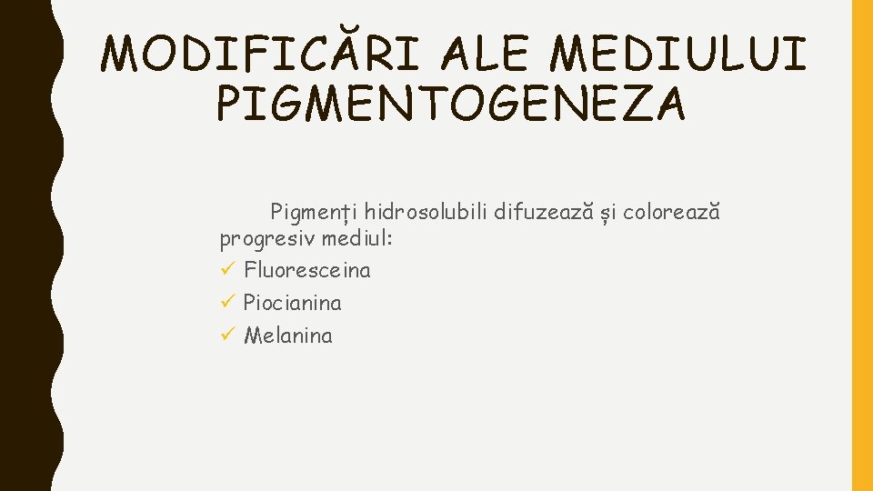 MODIFICĂRI ALE MEDIULUI PIGMENTOGENEZA Pigmenți hidrosolubili difuzează și colorează progresiv mediul: ü Fluoresceina ü