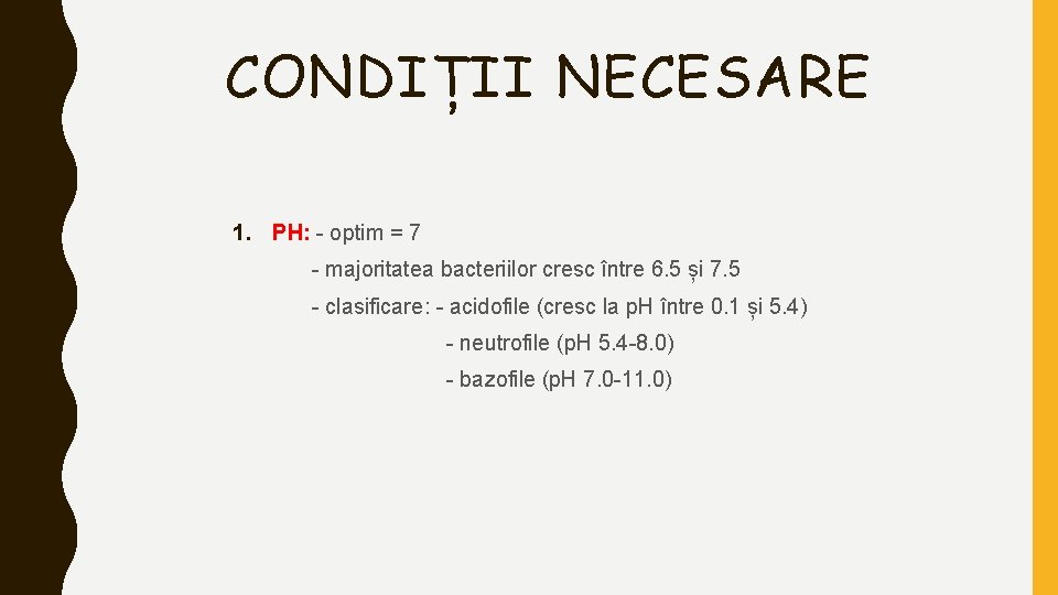 CONDIȚII NECESARE 1. PH: - optim = 7 - majoritatea bacteriilor cresc între 6.