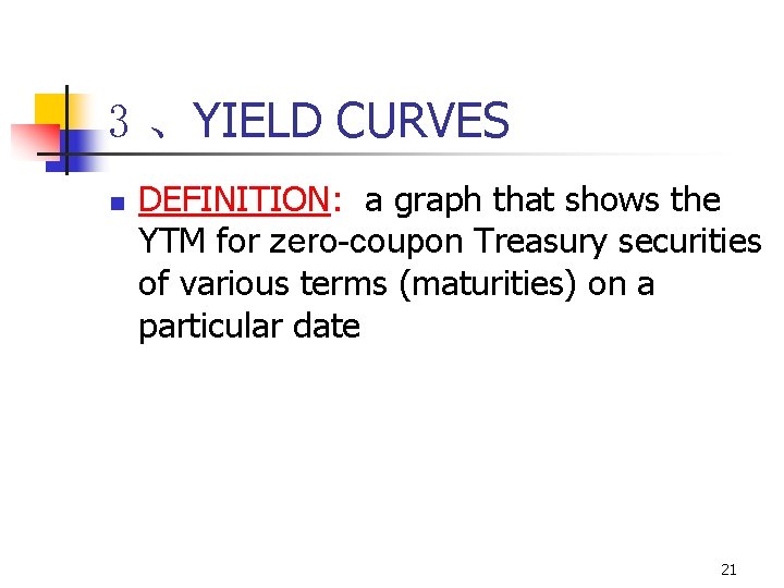 3 、YIELD CURVES n DEFINITION: a graph that shows the YTM for zero-coupon Treasury