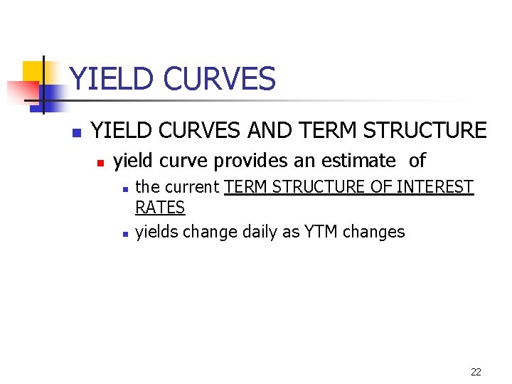 YIELD CURVES n YIELD CURVES AND TERM STRUCTURE n yield curve provides an estimate