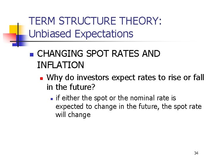 TERM STRUCTURE THEORY: Unbiased Expectations n CHANGING SPOT RATES AND INFLATION n Why do