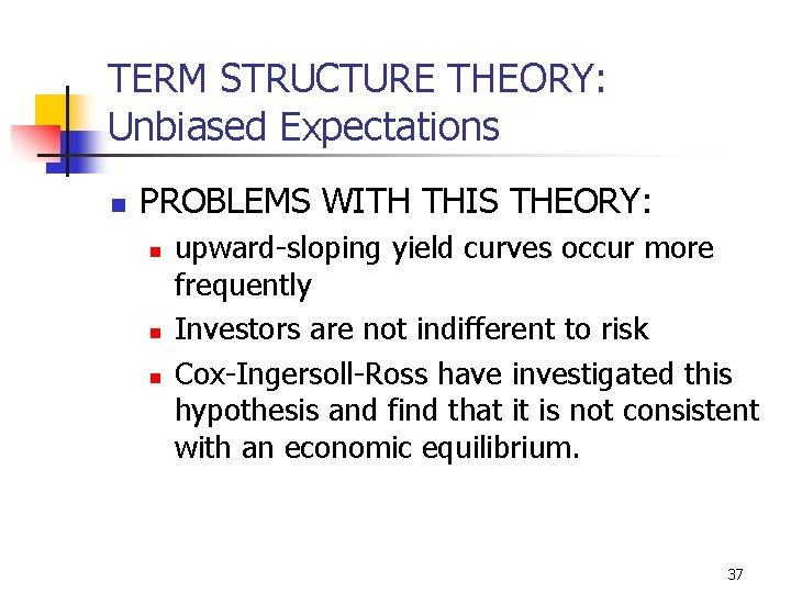 TERM STRUCTURE THEORY: Unbiased Expectations n PROBLEMS WITH THIS THEORY: n n n upward-sloping
