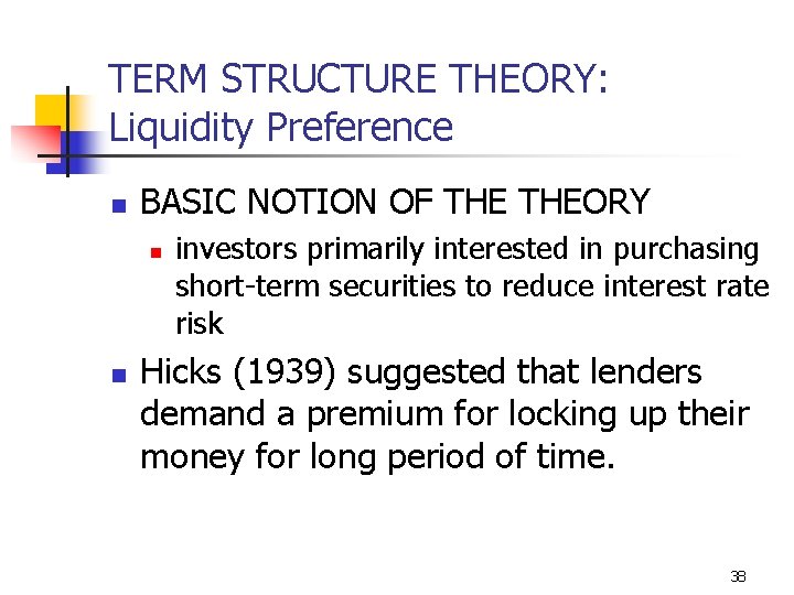 TERM STRUCTURE THEORY: Liquidity Preference n BASIC NOTION OF THEORY n n investors primarily