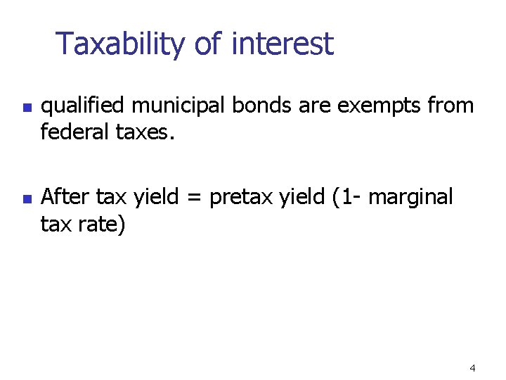 Taxability of interest n n qualified municipal bonds are exempts from federal taxes. After