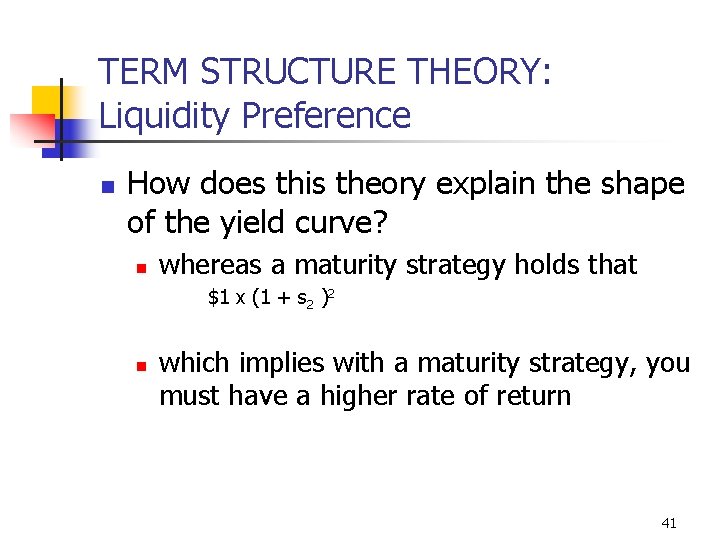 TERM STRUCTURE THEORY: Liquidity Preference n How does this theory explain the shape of