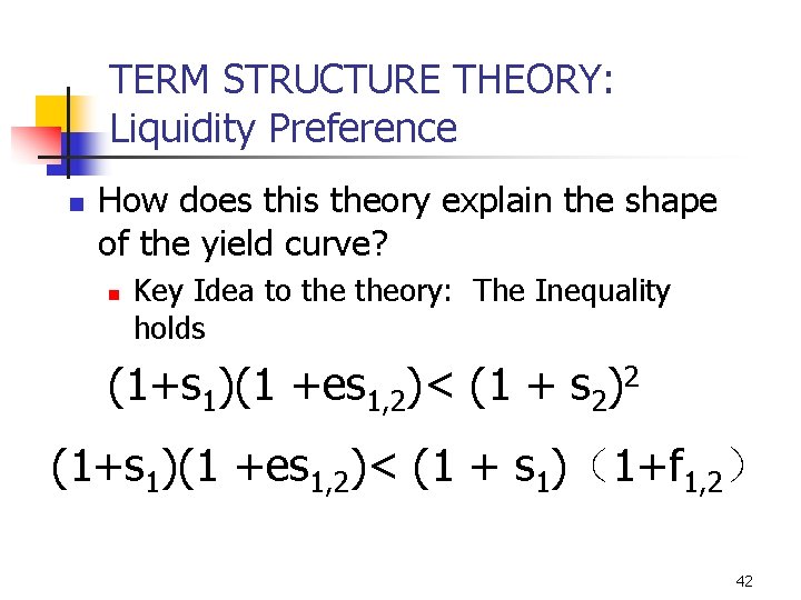 TERM STRUCTURE THEORY: Liquidity Preference n How does this theory explain the shape of