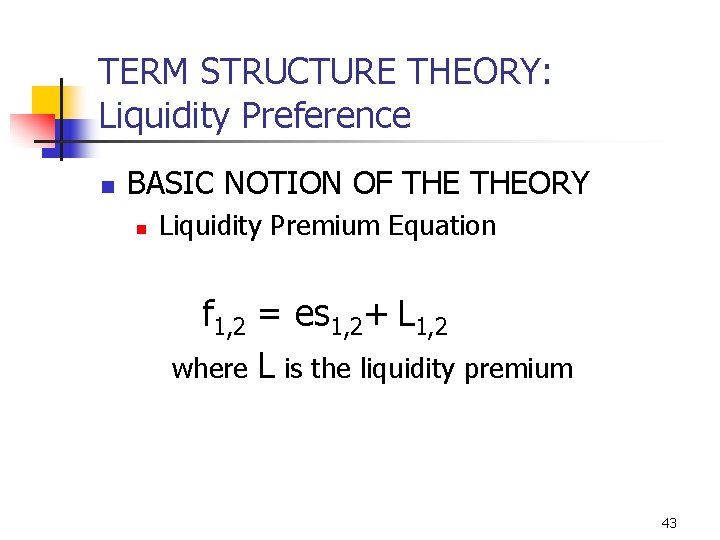 TERM STRUCTURE THEORY: Liquidity Preference n BASIC NOTION OF THEORY n Liquidity Premium Equation