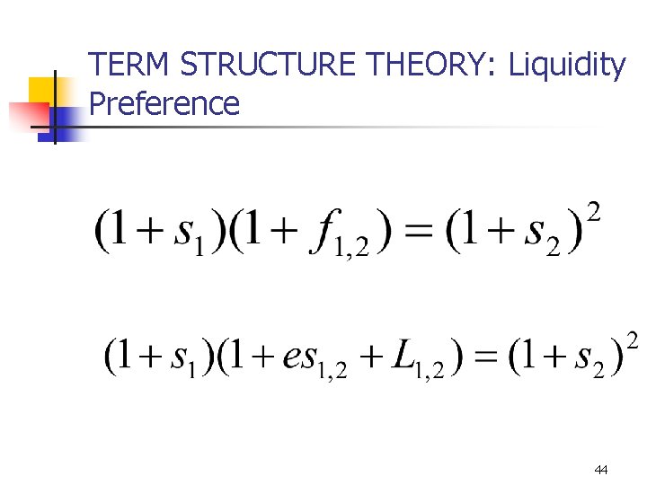 TERM STRUCTURE THEORY: Liquidity Preference 44 
