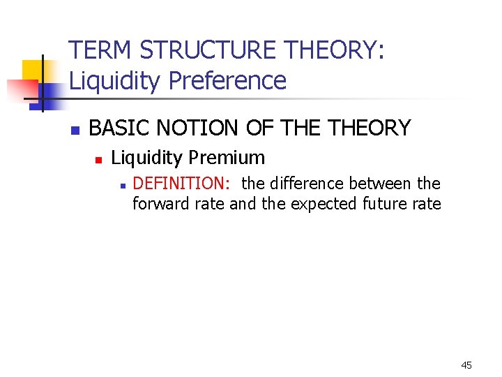 TERM STRUCTURE THEORY: Liquidity Preference n BASIC NOTION OF THEORY n Liquidity Premium n