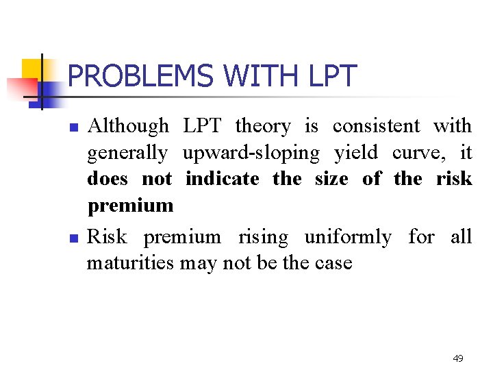 PROBLEMS WITH LPT n n Although LPT theory is consistent with generally upward-sloping yield