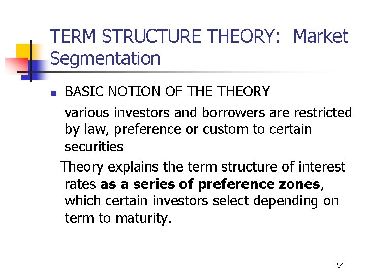 TERM STRUCTURE THEORY: Market Segmentation n BASIC NOTION OF THEORY various investors and borrowers