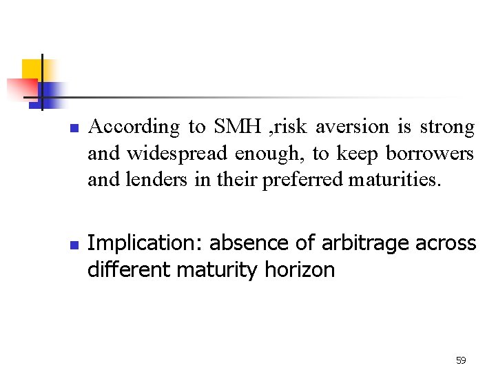 n n According to SMH , risk aversion is strong and widespread enough, to