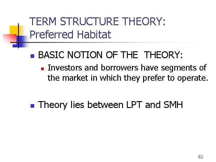 TERM STRUCTURE THEORY: Preferred Habitat n BASIC NOTION OF THEORY: n n Investors and