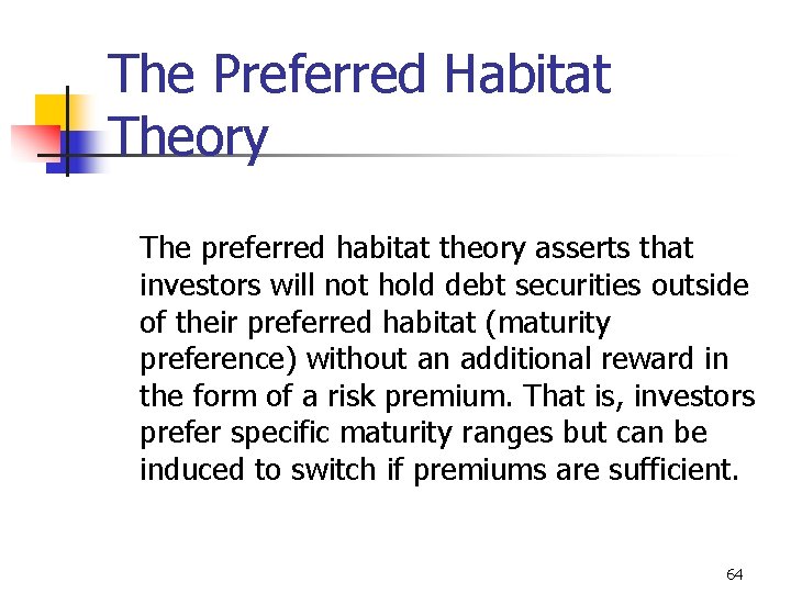 The Preferred Habitat Theory The preferred habitat theory asserts that investors will not hold