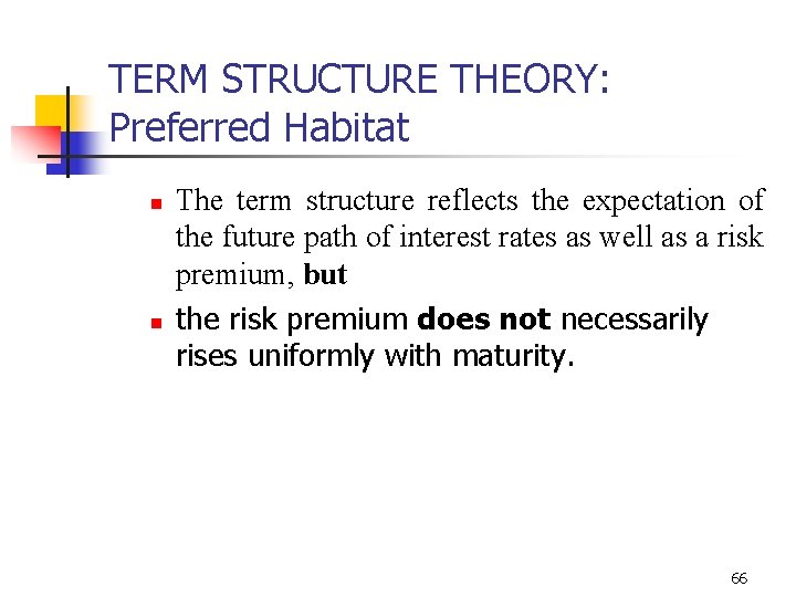 TERM STRUCTURE THEORY: Preferred Habitat n n The term structure reflects the expectation of