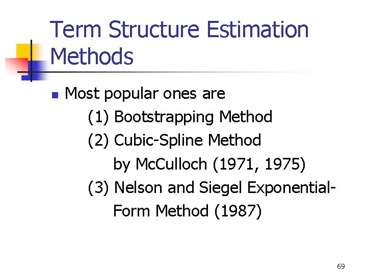 Yield Curve Term Structure Estimation Methods n Most popular ones are (1) Bootstrapping Method