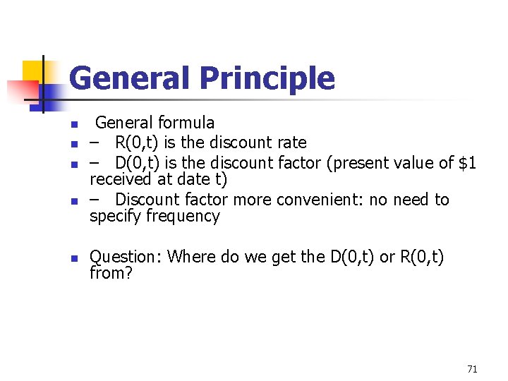 General Principle n n n General formula – R(0, t) is the discount rate