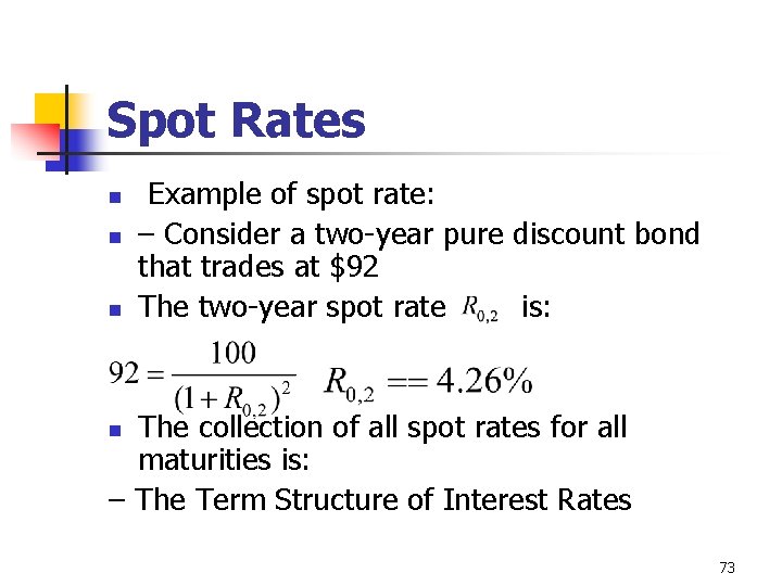 Spot Rates n n n Example of spot rate: – Consider a two-year pure
