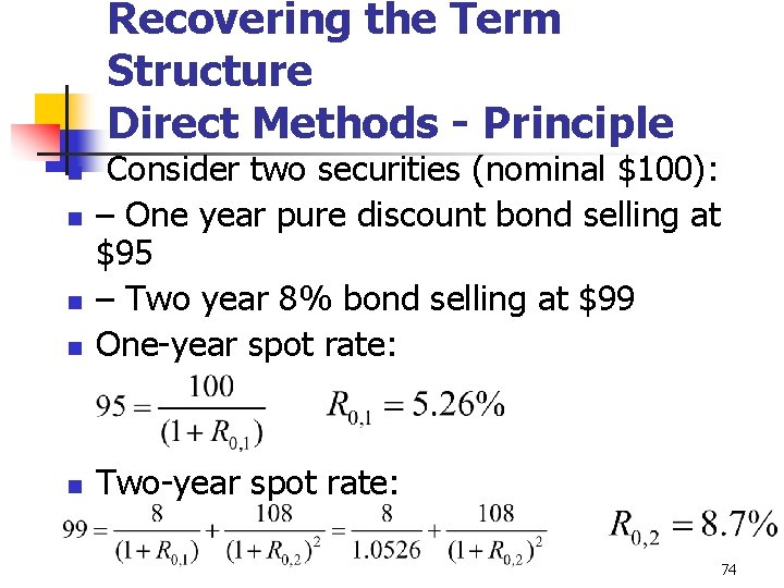 Recovering the Term Structure Direct Methods - Principle n Consider two securities (nominal $100):