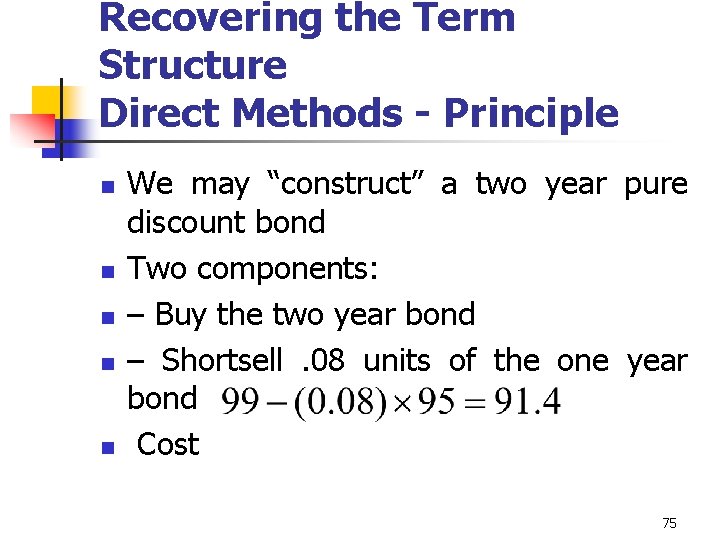 Recovering the Term Structure Direct Methods - Principle n n n We may “construct”