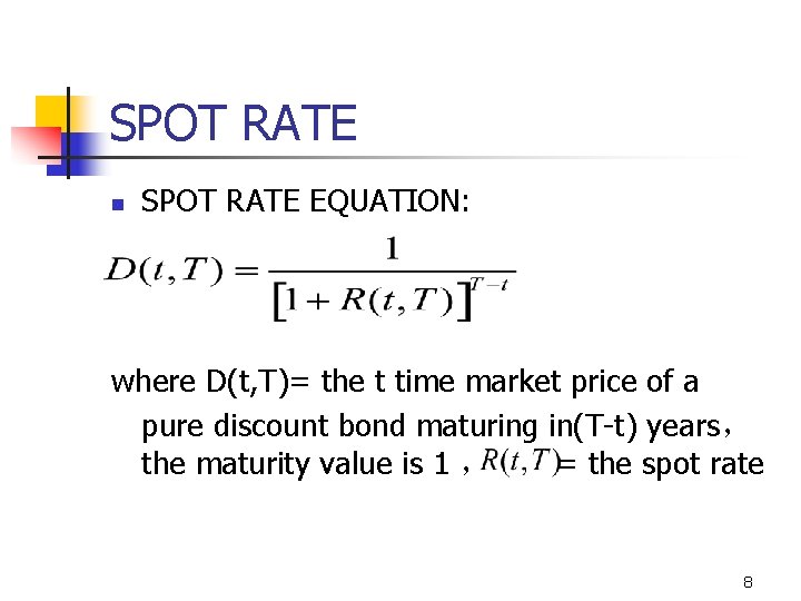 SPOT RATE n SPOT RATE EQUATION: where D(t, T)= the t time market price