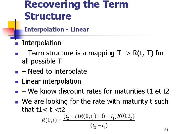 Recovering the Term Structure Interpolation - Linear n n n Interpolation – Term structure