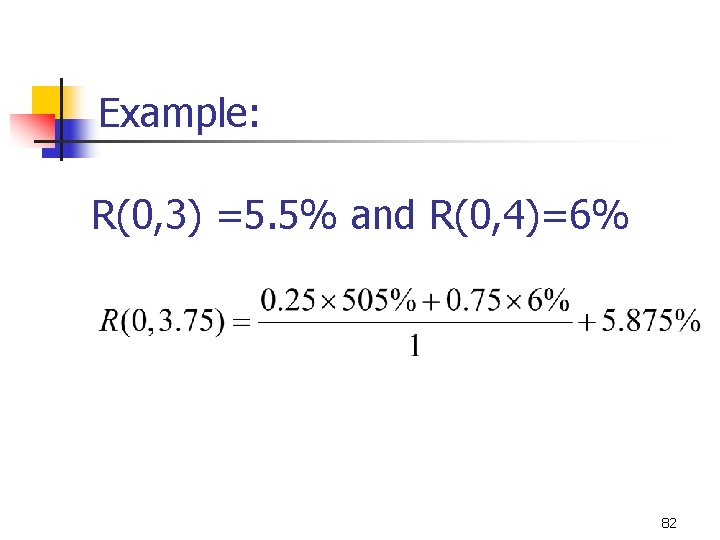 Example: R(0, 3) =5. 5% and R(0, 4)=6% 82 