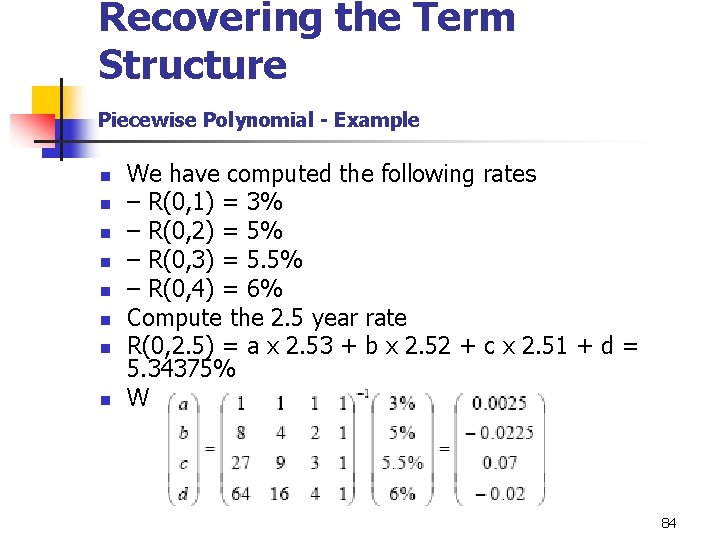 Recovering the Term Structure Piecewise Polynomial - Example n n n n We have