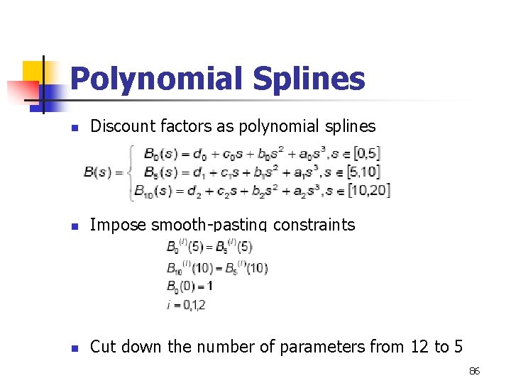 Polynomial Splines n Discount factors as polynomial splines n Impose smooth-pasting constraints n Cut