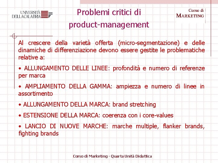 Problemi critici di product-management Al crescere della varietà offerta (micro-segmentazione) e delle dinamiche di