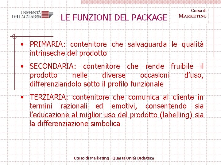 LE FUNZIONI DEL PACKAGE • PRIMARIA: contenitore che salvaguarda le qualità intrinseche del prodotto