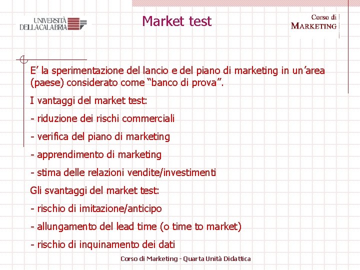 Market test E’ la sperimentazione del lancio e del piano di marketing in un’area