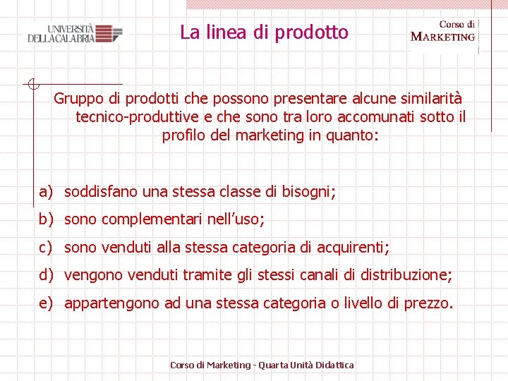 La linea di prodotto Gruppo di prodotti che possono presentare alcune similarità tecnico-produttive e