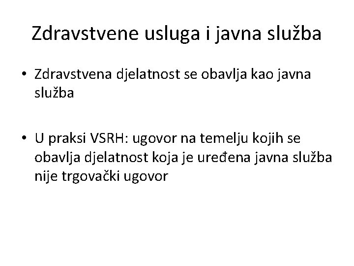 Zdravstvene usluga i javna služba • Zdravstvena djelatnost se obavlja kao javna služba •