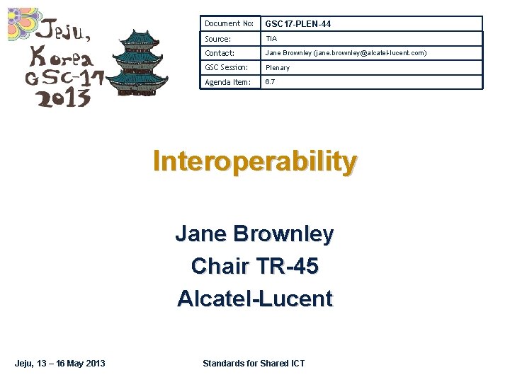 Document No: GSC 17 -PLEN-44 Source: TIA Contact: Jane Brownley (jane. brownley@alcatel-lucent. com) GSC