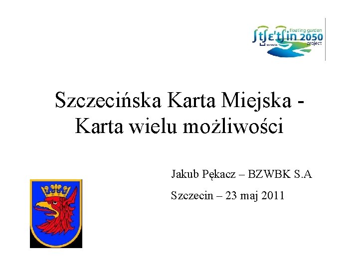 Szczecińska Karta Miejska Karta wielu możliwości Jakub Pękacz – BZWBK S. A Szczecin –