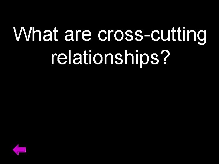 What are cross-cutting relationships? 