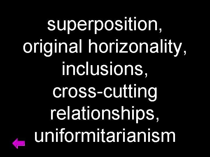 superposition, original horizonality, inclusions, cross-cutting relationships, uniformitarianism 